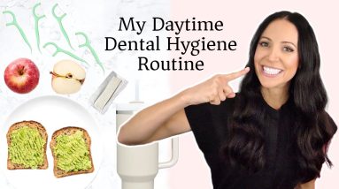 my DAYTIME dental hygiene routine