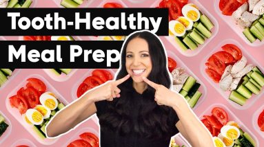 Tooth-Healthy Meal Prep (and Foods to Avoid)