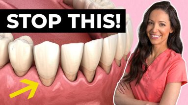 6 Ways You're Causing Gum Recession Right Now!