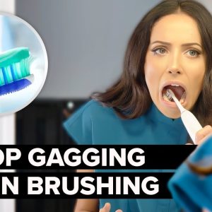 7 ways to STOP gagging when brushing teeth